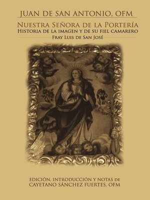 cover image of Nuestra señora de la portería. Historia de la imagen, y de su fiel camarlengo Fr. Luís de San José